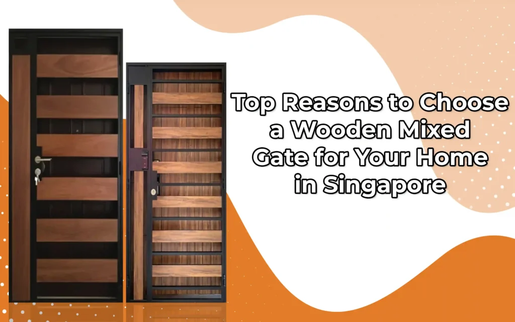 Top Reasons to Choose a Wooden Mixed Gate for Your Home in Singapore