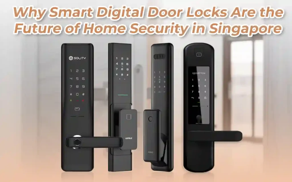 Why Smart Digital Door Locks Are the Future of Home Security in Singapore
