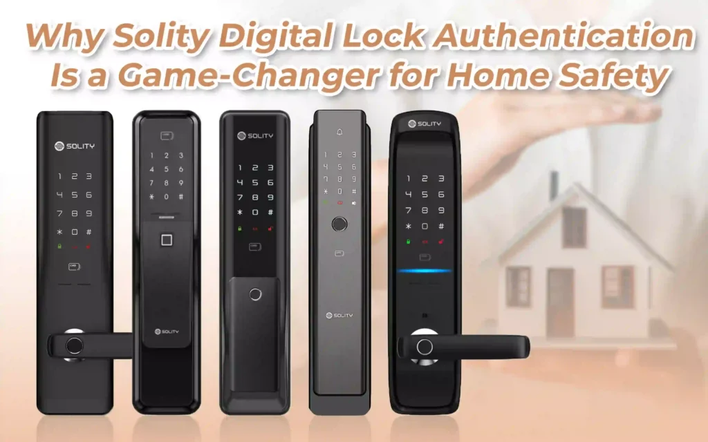Why Solity Digital Lock Authentication Is a Game-Changer for Home Safety